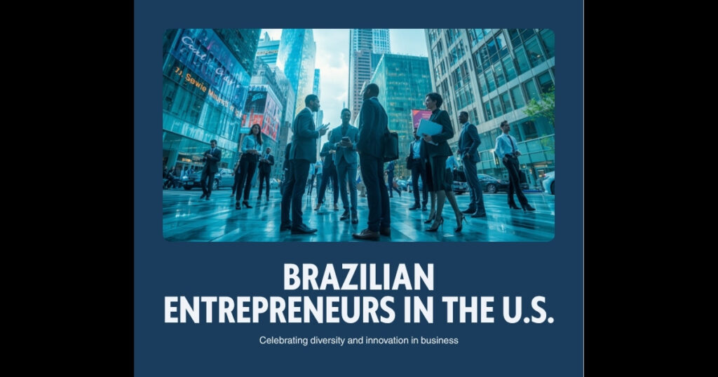 Brazilian immigrant entrepreneurs building businesses in the United States in 2026